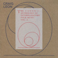 Title: Anthology of Interplanetary Folk Music, Vol. 2: The Canon, Artist: Craig Leon