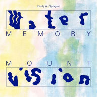 Title: Water Memory / Mount Vision, Artist: Emily A. Sprague