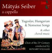 M¿¿ty¿¿s Seiber: Yugoslav, Hungarian & Nonsens Songse & Other Choral Music