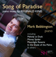Title: Song of Paradise: Piano Music by Reginald King, Artist: Mark Bebbington