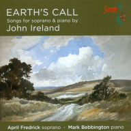 Title: Earth's Call: Songs for soprano & piano by John Ireland, Artist: April Fredrick