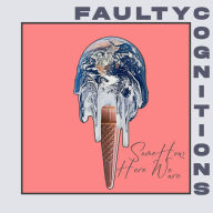 Title: Somehow, Here We Are, Artist: Faulty Cognitions