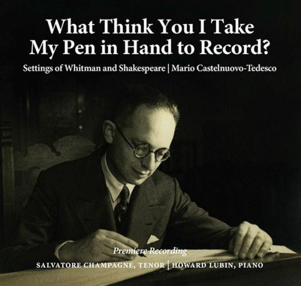 What Think You I Take My Pen in Hand to Record?: Settings of Whitman and Shakespeare - Mario Castelnuovo-Tedesco