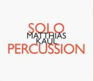 Title: Matthias Kaul: Solo Percussion, Artist: Matthias Kaul