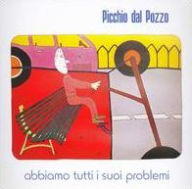 Title: Abbiamo Tutti I Suoi Problemi, Artist: Picchio dal Pozzo