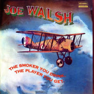 Title: The Smoker You Drink, the Player You Get, Artist: Joe Walsh