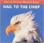 Title: Hail to the Chief, Artist: United States Marine Band