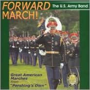 Title: Forward March!: Great American Marches, Artist: United States Army Band