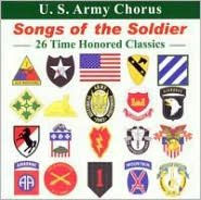 Title: Songs of the Soldier: 26 Time Honored Classics, Artist: United States Army Chorus