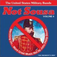 Title: Not Sousa, Vol. 4, Artist: United States Military Bands