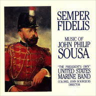 Title: Semper Fidelis: Music of John Philip Sousa, Artist: United States Marine Band