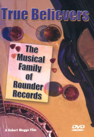 Title: True Believers: The Musical Family of Rounder Records