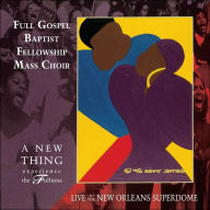 Title: A New Thing, Experience the Fullness, Artist: Full Gospel Baptist Fellowship Mass Choir