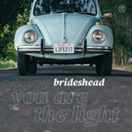 Title: You Are the Light, Artist: Brideshead