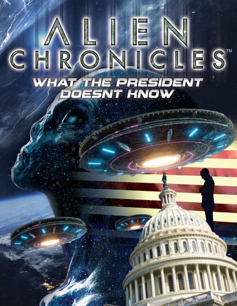 Alien Chronicles: What the President Doesn't Know