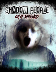 Title: Shadow People: Out of Darkness