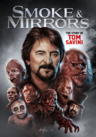 Title: Smoke and Mirrors: The Story of Tom Savini