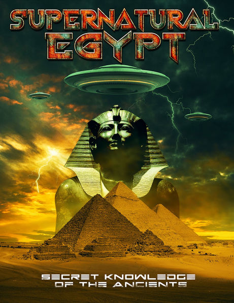 Supernatural Egypt: Secret Knowledge of the Ancients