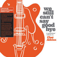 Title: We Still Can't Say Goodbye: A Musicians' Tribute to Chet Atkins, Artist: We Still Can't Say Goodbye: A Musicians' / Various