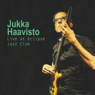Title: Live at Eclipse Jazz Club, Artist: Jukka Haavisto