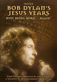 Title: Bob Dylan: Inside Bob Dylan's Jesus Years - Busy Being Born... Again!