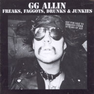 Title: Freaks, Faggots, Drunks & Junkies, Artist: G.G. Allin