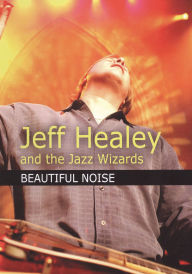 Title: Jeff Healey and the Jazz Wizards: Beautiful Noise