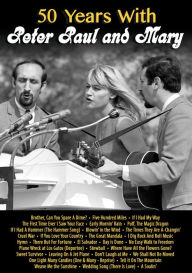 Title: Peter, Paul and Mary: 50 Years with Peter, Paul and Mary