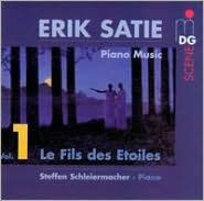 Title: Erik Satie: Piano Music, Vol. 1 - Le Fils des Etoiles, Artist: Steffen Schleiermacher