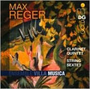 Reger: Clarinet Quintet; String Sextet