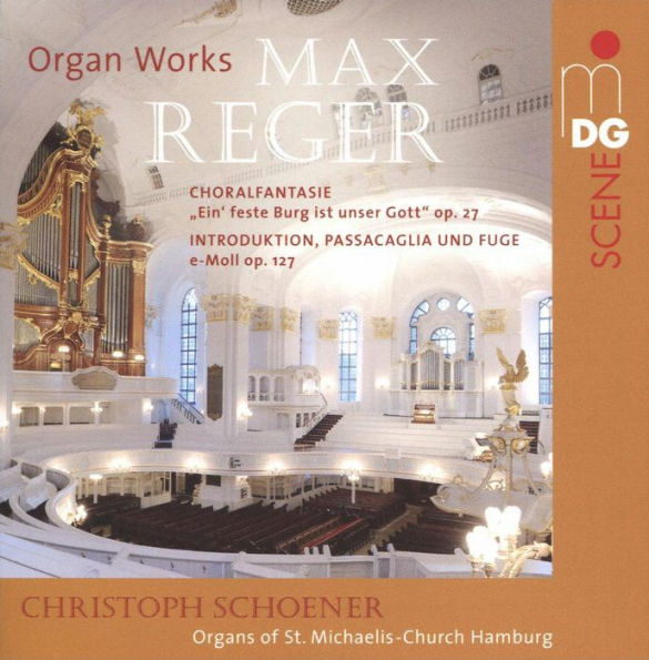 Max Reger: Organ Works - Choralfantasie "Ein' feste Burg ist unser Gott" Op. 27; Introduktion, Passacaglia und Fuge e-Moll Op. 127