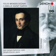 Title: Felix Mendelssohn, Camille Saint-Sa¿¿ns: Violin Sonatas, Artist: Jean-Jacques Kantorow