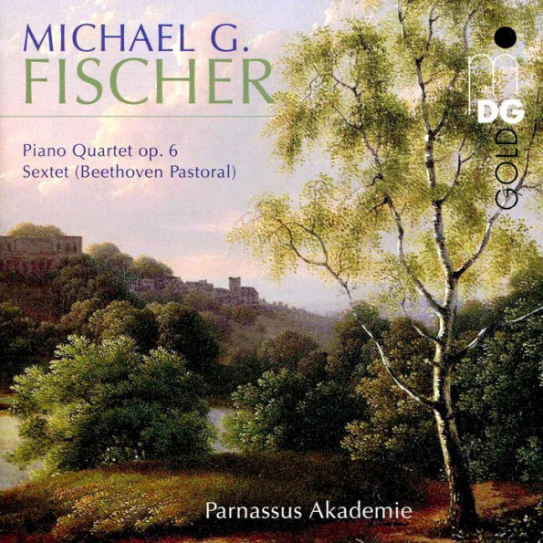 Michael G. Fischer: Piano Quartet Op. 6; Sextet (Beethoven Pastoral)