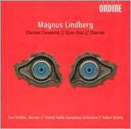 Title: Magnus Lindberg: Clarinet Concerto; Gran Duo; Chorale, Artist: Lindberg / Kariikku / Oramo / F