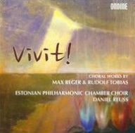 Title: Vivit! Choral Works by Max Reger & Rudolf Tobias, Artist: Estonian Philharmonic Chamber Choir