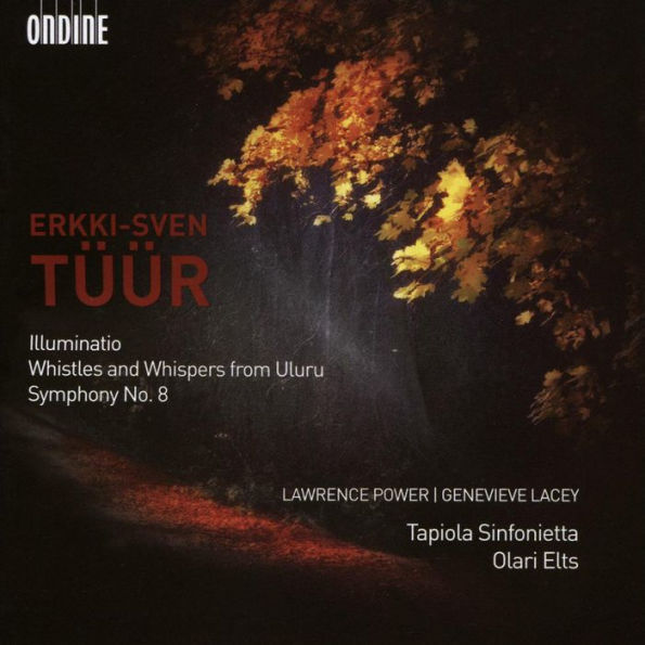 Erkki-Sven T¿¿¿¿r: Illuminatio; Whistles and Whispers from Uluru; Symphony No. 8