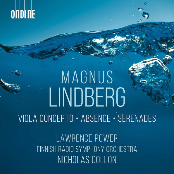 Magnus Lindberg: Viola Concerto; Absence; Serenades