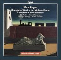 Max Reger: Complete Works for Violin & Piano; Complete Cello Sonatas