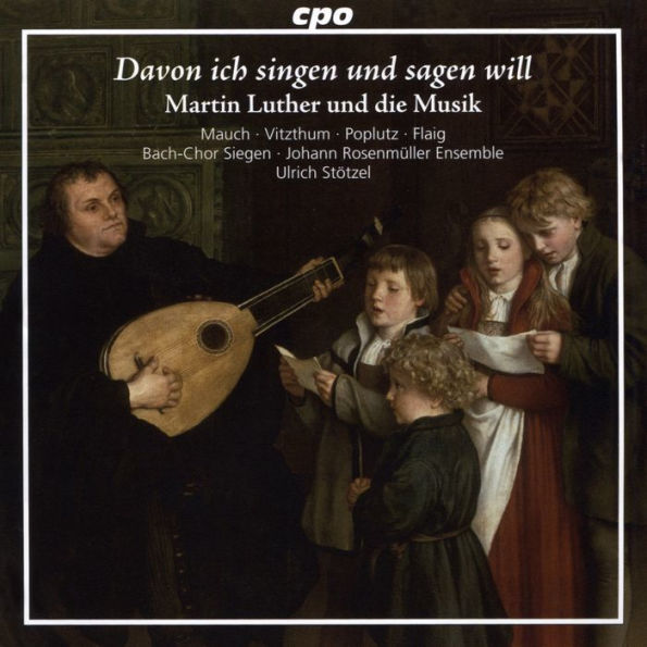 Davon ich singen und sagen will: Martin Luther und die Musik
