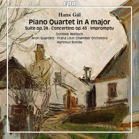 Hans G¿¿l: Piano Quartet in A major; Suite Op. 24; Concertino Op .43; Impromptu