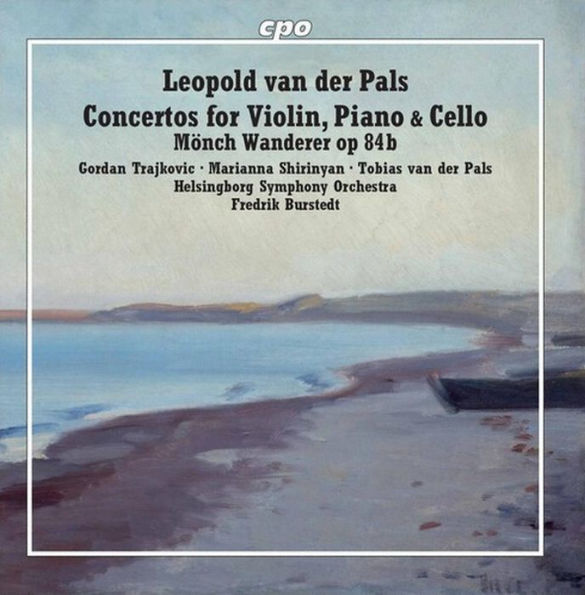 Leopold van der Pals: Concertos for Violin, Piano & Cello; M¿¿nch Wanderer, Op. 84b