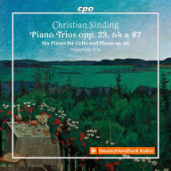 Title: Christian Sinding: Piano Trios Opp. 23, 64 & 87; Six Pieces for Cello and Piano Op. 66, Artist: Hyperion-Trio