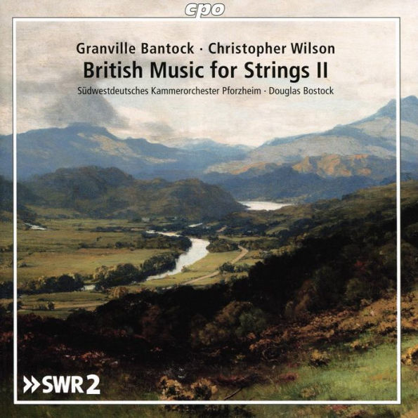 British Music for Strings II: Granville Bantock, Christopher Wilson