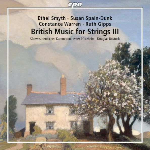 British Music for Strings III: Ethel Smyth, Susan Spain-Dunk, Constance Warren, Ruth Gipps