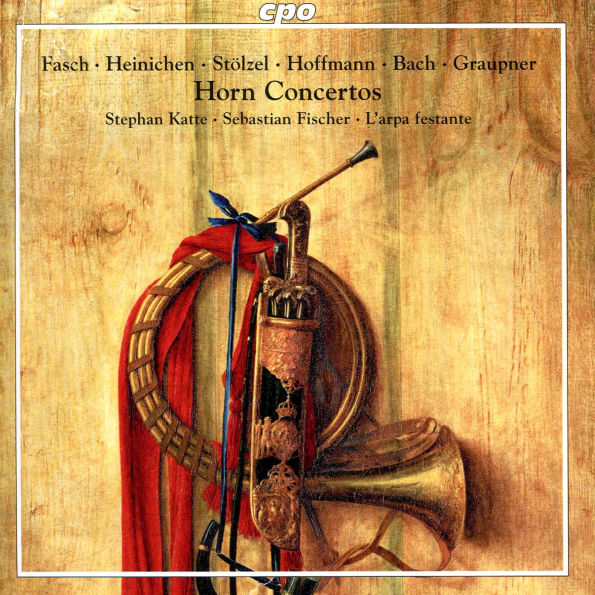 Horn Concertos: Fasch, Heinichen, Stotzel, Hoffmann, Bach, Graupner