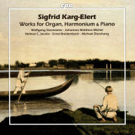 Title: Sigfrid Karg-Elert: Works for Organ, Harmonium & Piano, Artist: Stockmeier / Michel