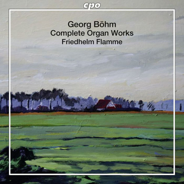 Georg B¿¿hm: Complete Organ Works