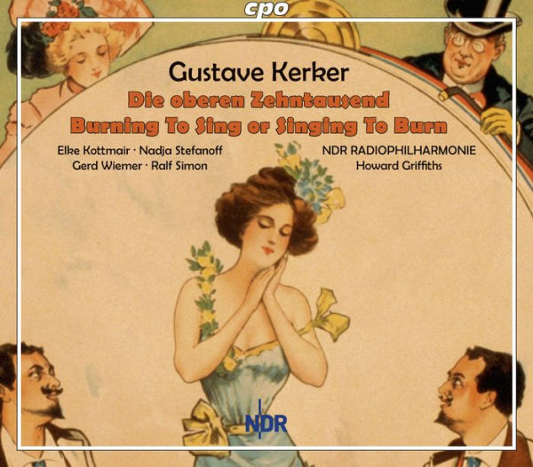 Gustav Kerker: Die oberen Zehntautend; Burning To Sing or Singing To Burn