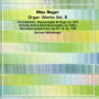 Max Reger: Organ Works, Vol. 6