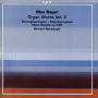 Max Reger: Organ Works, Vol. 2